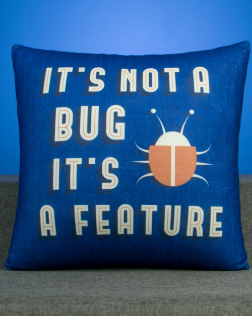 It’s not a Bug it’s a Feature